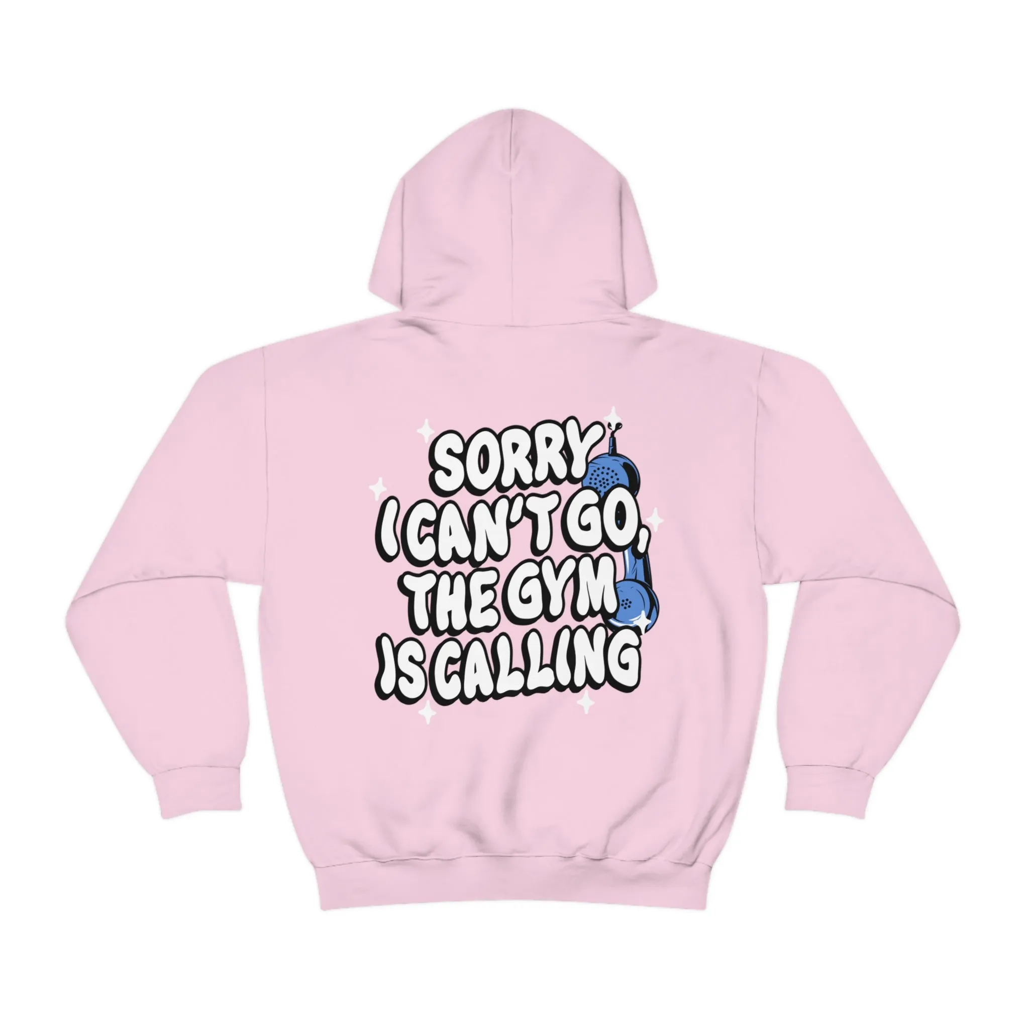 SORRY I CAN'T GO, THE GYM IS CALLING - HOODIE