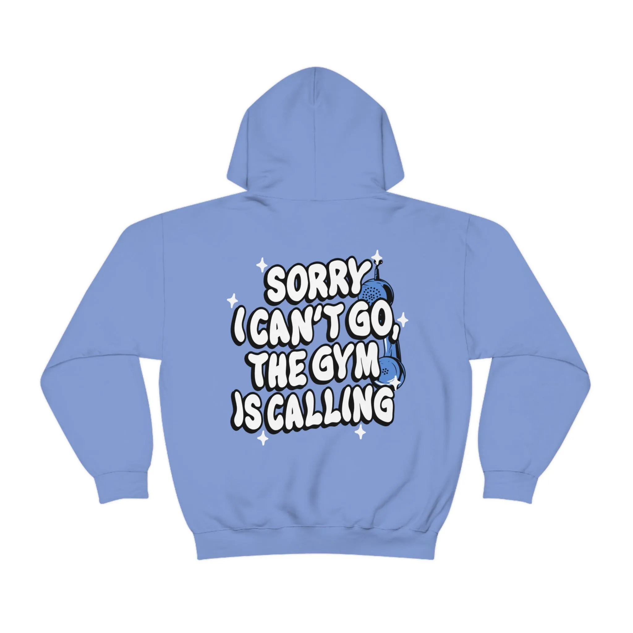 SORRY I CAN'T GO, THE GYM IS CALLING - HOODIE