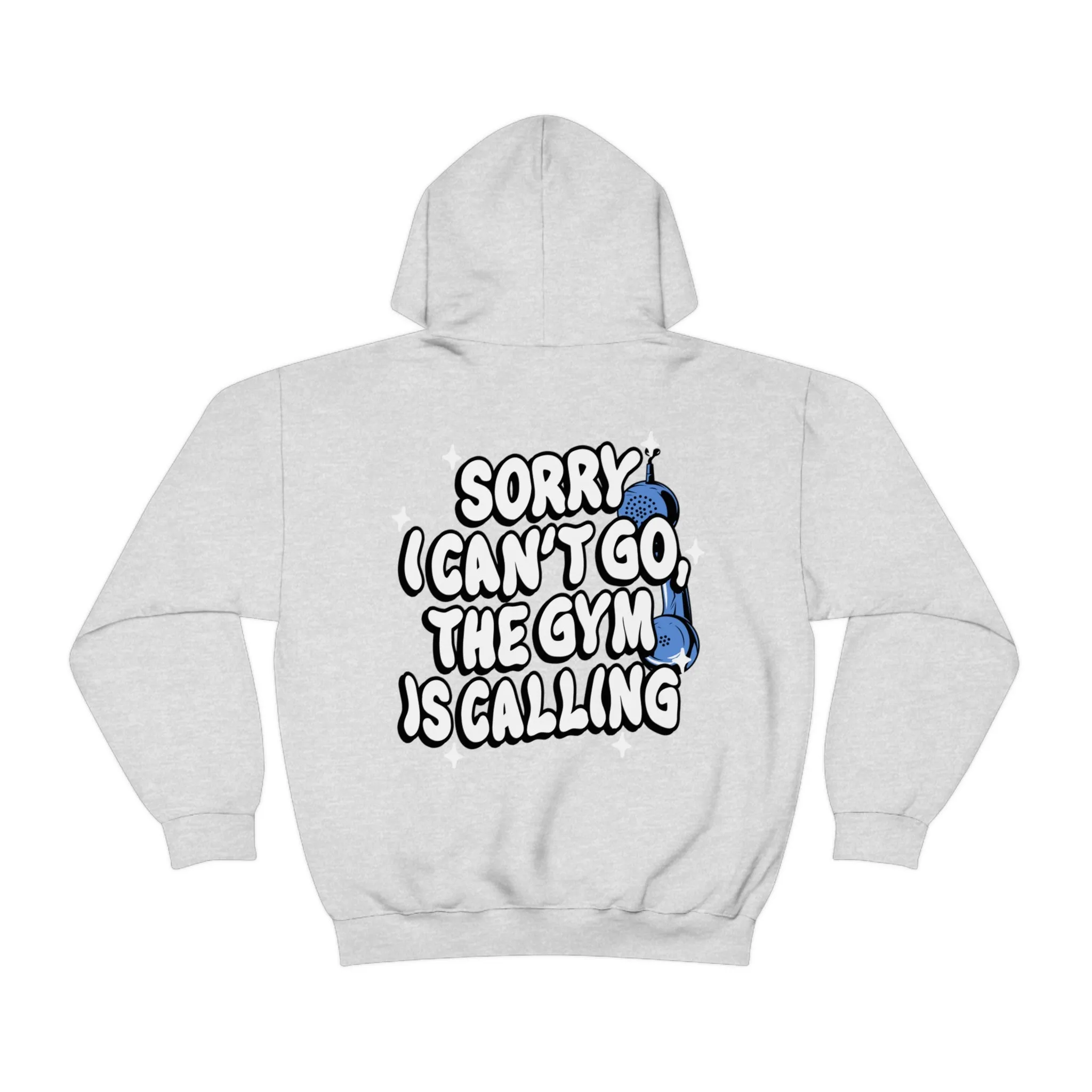 SORRY I CAN'T GO, THE GYM IS CALLING - HOODIE