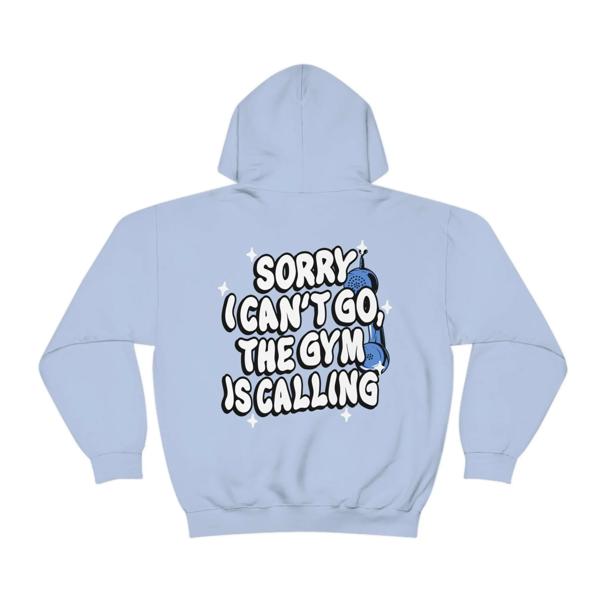 SORRY I CAN'T GO, THE GYM IS CALLING - HOODIE